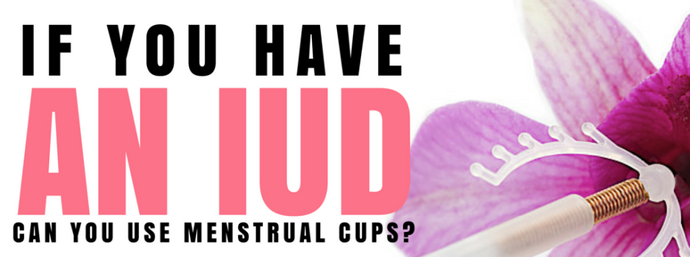 Menstrual Cups and IUD: Can I Wear A Menstrual Cup With An IUD?