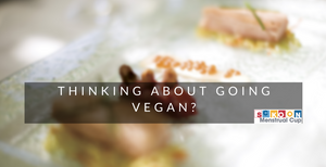 Thinking About Going Vegan? Tips To Help Get You Started!