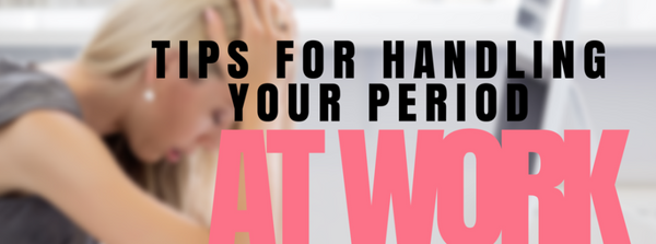How To Deal With Your Period At Work