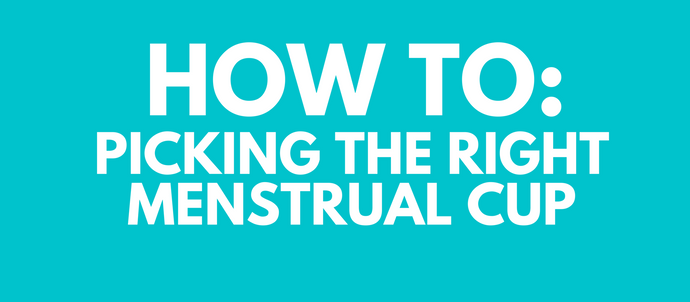 How To: Picking The Right Menstrual Cup for You