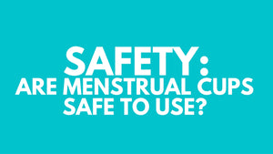 Are Menstrual Cups Safe to Use?