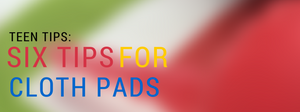 Teen Period Advice: 6 Tips For Using Cloth Pads At School
