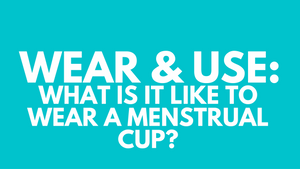 Menstrual Cups - What is it like to wear one?