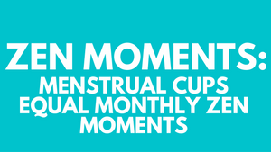 Menstrual Cups Equal Monthly Zen Moments